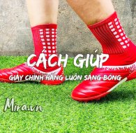 CÁCH GIỮ ĐÔI GIÀY CHÍNH HÀNG LUÔN SÁNG BÓNG