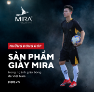 Những đóng góp sản phẩm giày MIRA trong ngành giày bóng đá Việt Nam
